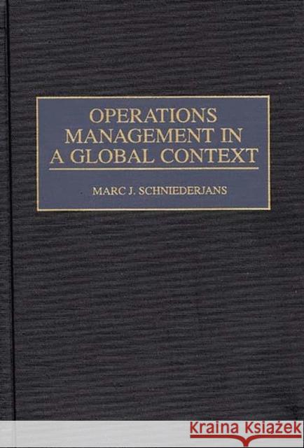 Operations Management in a Global Context Marc J. Schniederjans 9780313392511 Quorum Books