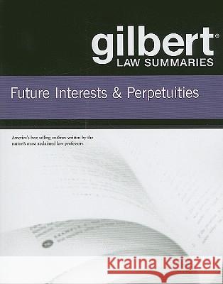 Future Interests and Perpetuities Gilbert Law Publishing 9780314181169 Gilbert Law Summaries