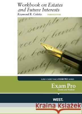 Coletta's Exam Pro Workbook on Estates and Future Interests, 3D Raymond R. Coletta 9780314286864 West Academic Publishing