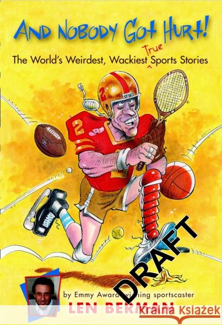 And Nobody Got Hurt!: The World's Weirdest, Wackiest True Sports Stories Len Berman Kent Gamble 9780316010290 Little Brown and Company