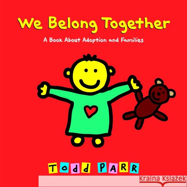 We Belong Together: A Book About Adoption and Families Todd Parr 9780316016681 Little, Brown & Company
