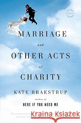 Marriage and Other Acts of Charity Kate Braestrup 9780316031905 Reagan Arthur Books