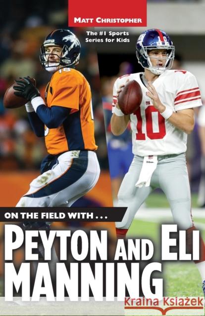 On the Field With...Peyton and Eli Manning Matt Christopher Stephanie Peters 9780316036962 Little Brown and Company