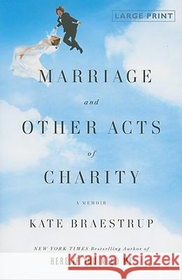 Marriage and Other Acts of Charity: A Memoir (Large type / large print) Braestrup, Kate 9780316053839 Little Brown and Company