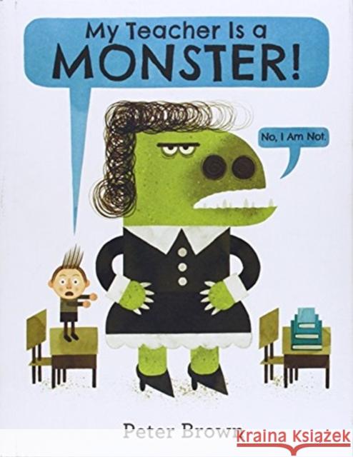 My Teacher Is a Monster! (No, I Am Not.) Peter Brown 9780316070294