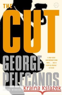 The Cut George Pelecanos 9780316078436 Reagan Arthur Books