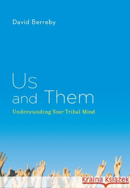 Us and Them: Understanding Your Tribal Mind Berreby, David 9780316090308 Little Brown and Company