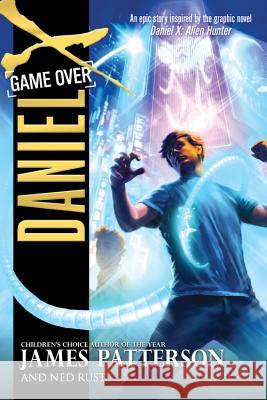 Daniel X: Game Over Patterson, James 9780316101707 Little Brown and Company
