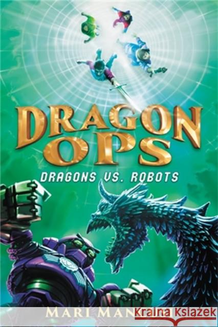 Dragon Ops: Dragons vs. Robots Mari Mancusi 9780316103077 Little, Brown Books for Young Readers