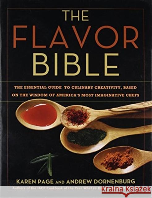 The Flavor Bible: The Essential Guide to Culinary Creativity, Based on the Wisdom of America's Most Imaginative Chefs Andrew Dornenburg Karen Page 9780316118408 Little Brown and Company
