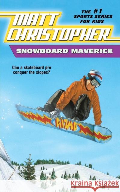 Snowboard Maverick: Can a Skateboard Pro Conquer the Slopes? Matt Christopher The #1 Sports Writer for Kids 9780316142038 Little Brown and Company