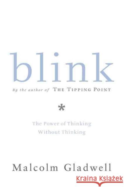 Blink: The Power of Thinking Without Thinking Malcolm Gladwell 9780316172325