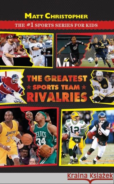The Greatest Sports Team Rivalries Matt Christopher Stephanie Peters 9780316176873