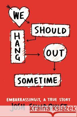 We Should Hang Out Sometime: Embarrassingly, a true story Josh Sundquist 9780316251006 Little, Brown & Company