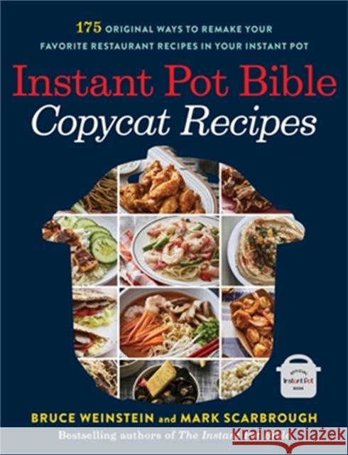 Instant Pot Bible: Copycat Recipes: 175 Original Ways to Remake Your Favorite Restaurant Recipes in Your Instant Pot Bruce Weinstein Mark Scarbrough 9780316263092 Voracious