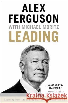 Leading: Learning from Life and My Years at Manchester United Alex, Manager Ferguson Michael Moritz 9780316268103