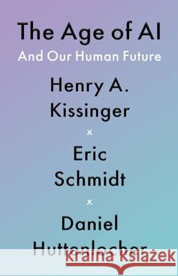 The Age of AI: And Our Human Future Kissinger, Henry a. 9780316273800