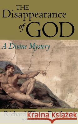 The Disappearance of God: A Divine Mystery Richard Elliott Friedman 9780316294348 Little Brown and Company