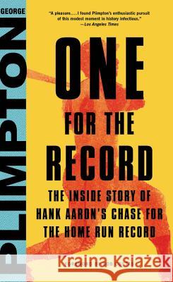 One for the Record: The Inside Story of Hank Aaron's Chase for the Home Run Record George Plimpton Bob Costas Tom Wolfe 9780316326933 Little Brown and Company