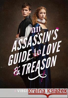 An Assassin's Guide to Love and Treason Virginia Boecker 9780316327299 Little, Brown Books for Young Readers