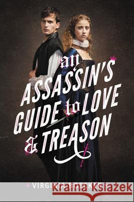 An Assassin's Guide to Love and Treason Virginia Boecker 9780316327343 Little, Brown Books for Young Readers