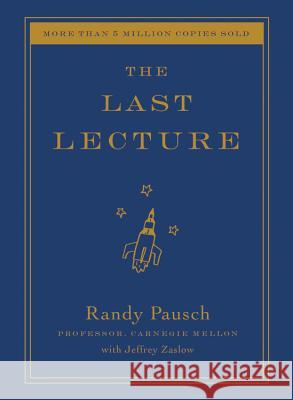 The Last Lecture Randy Pausch Jeffrey Zaslow Jeffrey Zaslow 9780316335614 Hyperion Books