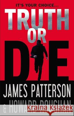 Truth or Die James Patterson Howard Roughan 9780316407014 Little Brown and Company