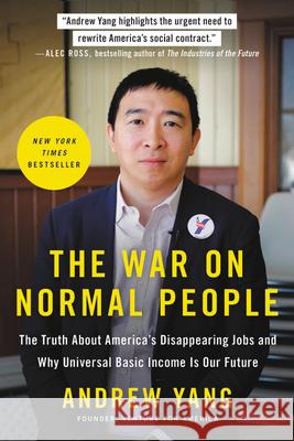 The War on Normal People: The Truth about America's Disappearing Jobs and Why Universal Basic Income Is Our Future Andrew Yang 9780316414210