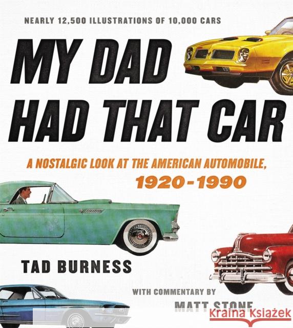 My Dad Had That Car: A Nostalgic Look at the American Automobile, 1920-1990 Tad Burness Matt Stone 9780316430913