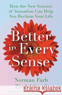 Better in Every Sense: How the New Science of Sensation Can Help You Reclaim Your Life Norman Farb Zindel Segal 9780316434430 Little, Brown Spark