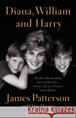 Diana, William, and Harry: The Heartbreaking Story of a Princess and Mother Patterson, James 9780316445818