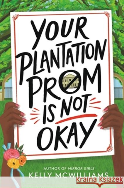 Your Plantation Prom Is Not Okay Kelly McWilliams 9780316449939 Little, Brown & Company