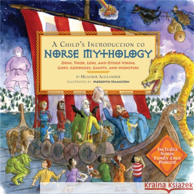 A Child's Introduction to Norse Mythology: Odin, Thor, Loki, and Other Viking Gods, Goddesses, Giants, and Monsters Heather Alexander Meredith Hamilton 9780316482158