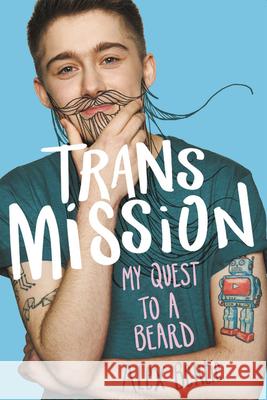 Trans Mission: My Quest to a Beard Alex Bertie 9780316490320 Little, Brown Books for Young Readers