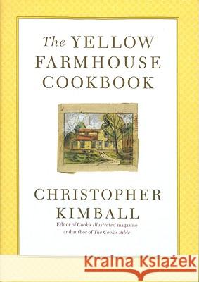 The Yellow Farmhouse Cookbook Christopher Kimball 9780316496995 Little Brown and Company