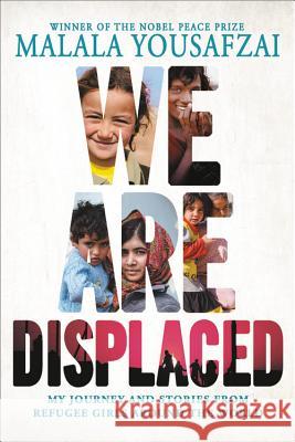 We Are Displaced: My Journey and Stories from Refugee Girls Around the World Malala Yousafzai 9780316523646 Little, Brown Books for Young Readers