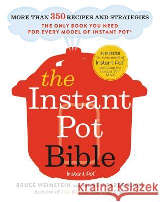 The Instant Pot Bible: More Than 350 Recipes and Strategies: The Only Book You Need for Every Model of Instant Pot Bruce Weinstein Mark Scarbrough 9780316524612 Little Brown and Company