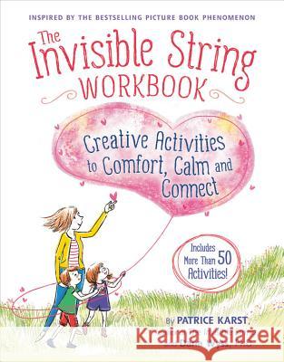 The Invisible String Workbook: Creative Activities to Comfort, Calm, and Connect Patrice Karst Dana Wyss Joanne Lew-Vriethoff 9780316524919