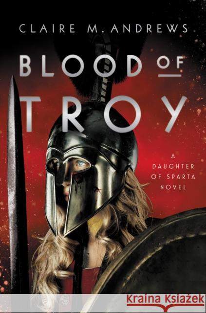 Blood of Troy Claire M. Andrews 9780316528566 Little, Brown & Company