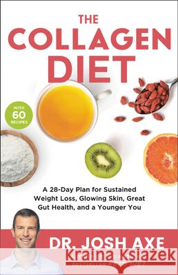 The Collagen Diet: A 28-Day Plan for Sustained Weight Loss, Glowing Skin, Great Gut Health, and a Younger You Axe, Josh 9780316529655 Little, Brown Spark