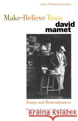 Make-Believe Town: Essays and Remembrances David Mamet 9780316550352 Back Bay Books