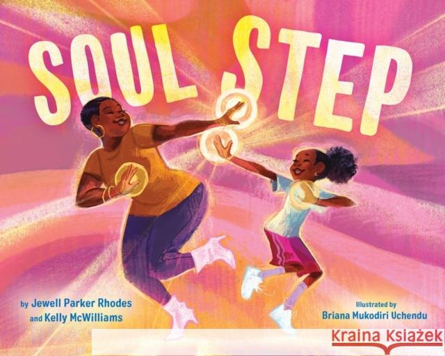 Soul Step Jewell Parker Rhodes Kelly McWilliams Briana Mukodiri Uchendu 9780316562713