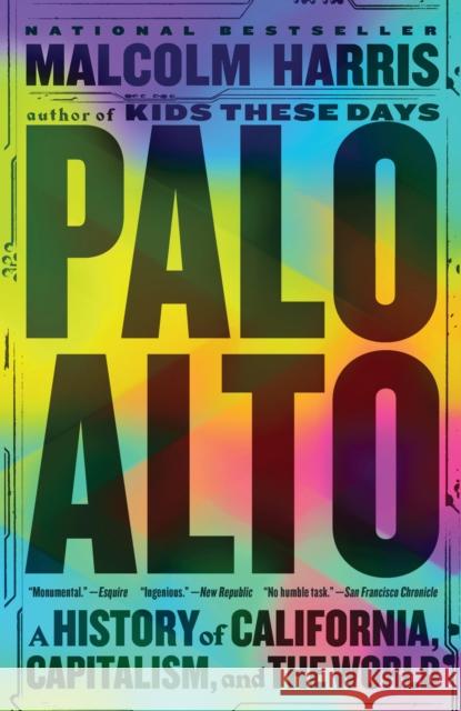 Palo Alto : A History of California, Capitalism, and the World Malcolm Harris 9780316592017 Back Bay Books