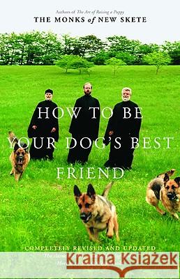 How to Be Your Dog's Best Friend: The Classic Manual for Dog Owners Monks of New Skete 9780316610001