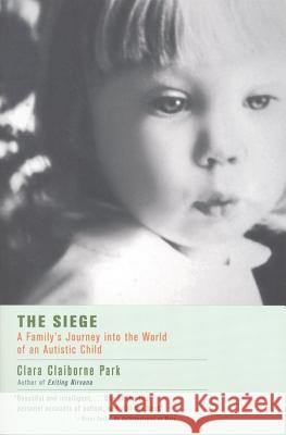 The Siege: A Family's Journey Into the World of an Autistic Child Clara Claiborne Park 9780316690690 Back Bay Books