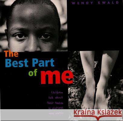 The Best Part of Me: Children Talk about Their Bodies in Pictures and Words Wendy Ewald Miss Lord's 3 4 5th Grade Class 9780316703062 Little Brown and Company