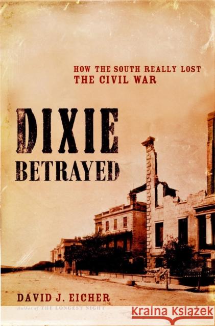 Dixie Betrayed Eicher, David J. 9780316739054 Little Brown and Company