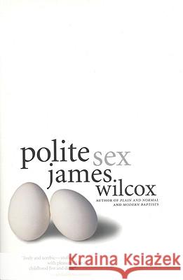 Polite Sex James Wilcox 9780316941341 Back Bay Books