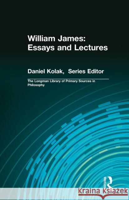 William James: Essays and Lectures Richard Kamber Daniel Kolak 9780321339294 Longman Publishing Group