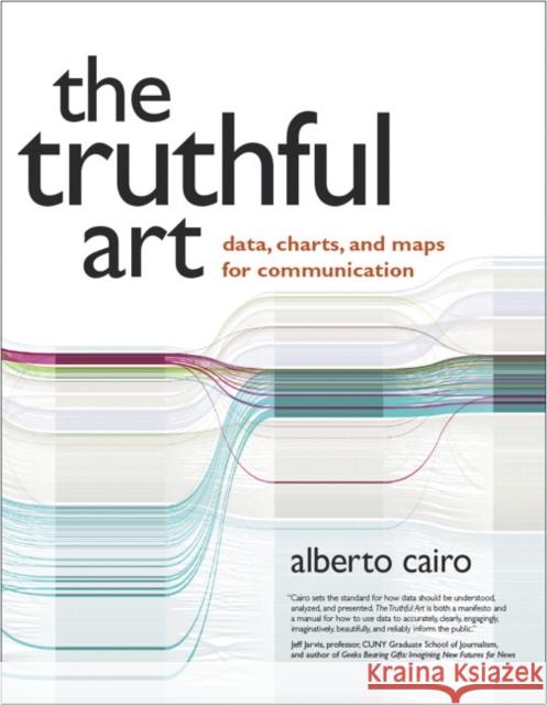 The Truthful Art: Data, Charts, and Maps for Communication Cairo, Alberto 9780321934079
